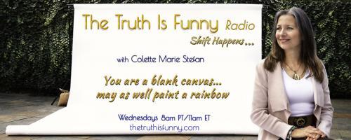 The Truth is Funny Radio.....shift happens! with Host Colette Marie Stefan: Affirmations from The Truth Is Funny