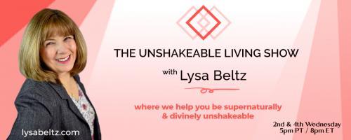 The Unshakeable Living Show with Lysa Beltz: Where We Help You Be Supernaturally and Divinely Unshakeable - with Lysa Beltz: Allowing in the Unshakeable