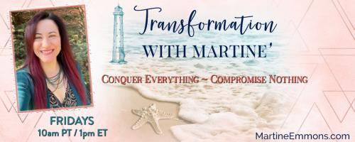 Transformation with Martine': Conquer Everything, Compromise Nothing: A caregiver discovers her secret power